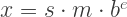 x=s \cdot m \cdot b^e x=s \cdot m \cdot b^e